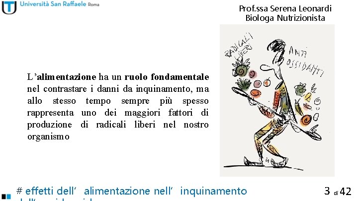 Prof. ssa Serena Leonardi Biologa Nutrizionista L’alimentazione ha un ruolo fondamentale nel contrastare i
