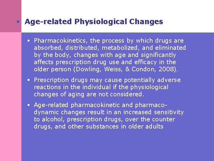 § Age-related Physiological Changes § Pharmacokinetics, the process by which drugs are absorbed, distributed,