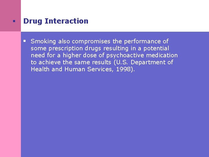 § Drug Interaction § Smoking also compromises the performance of some prescription drugs resulting