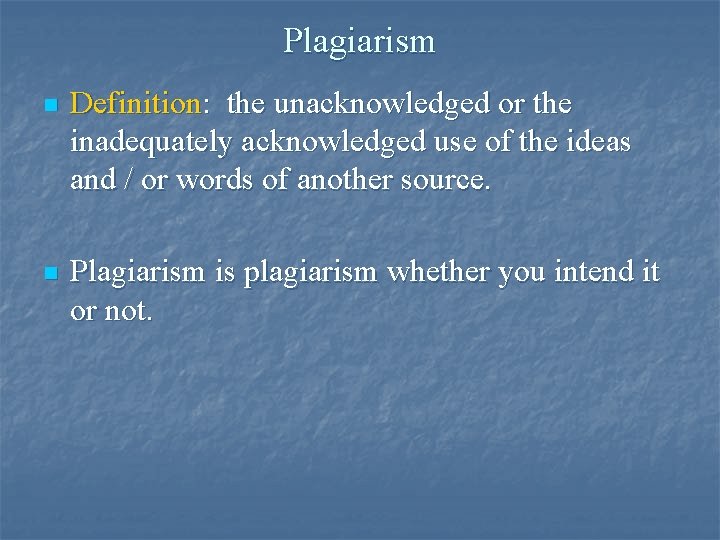 Plagiarism n Definition: the unacknowledged or the inadequately acknowledged use of the ideas and