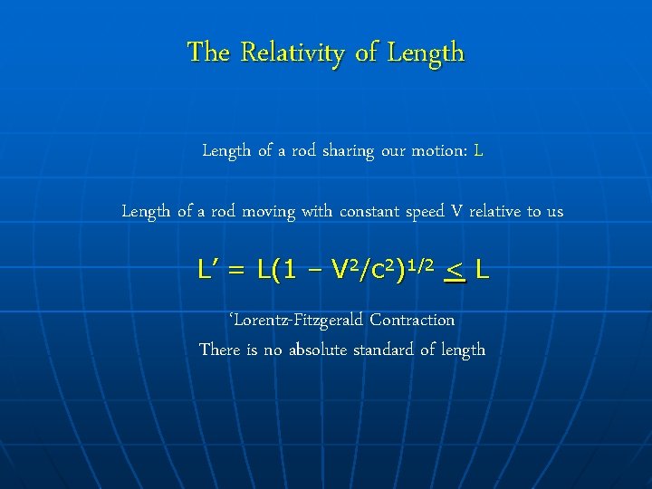 The Relativity of Length of a rod sharing our motion: L Length of a