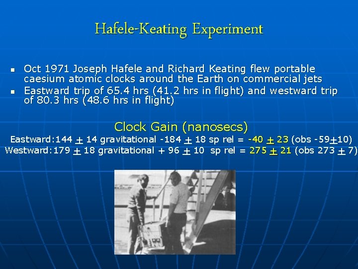 Hafele-Keating Experiment n n Oct 1971 Joseph Hafele and Richard Keating flew portable caesium