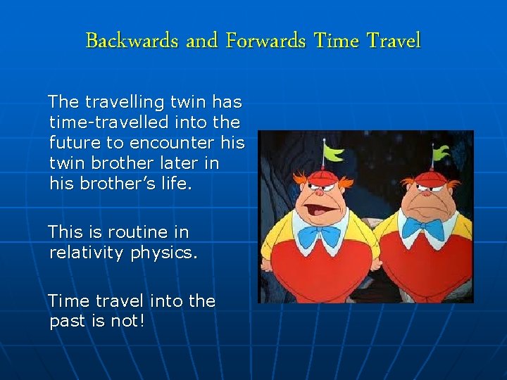 Backwards and Forwards Time Travel The travelling twin has time-travelled into the future to