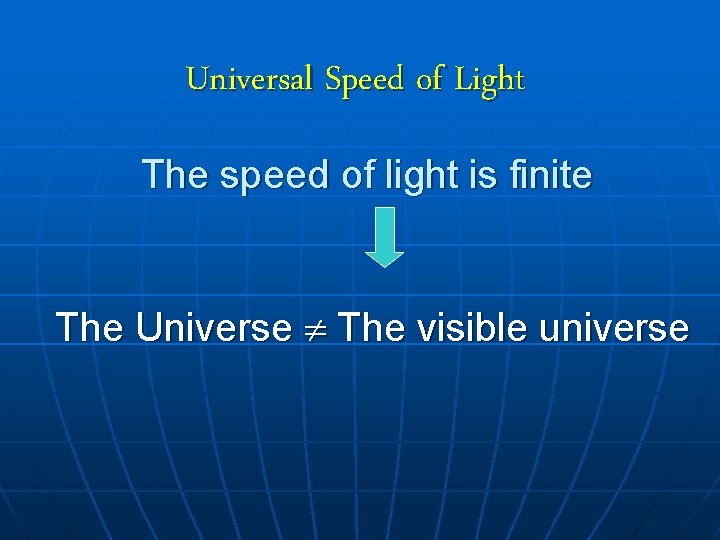 Universal Speed of Light The speed of light is finite The Universe The visible