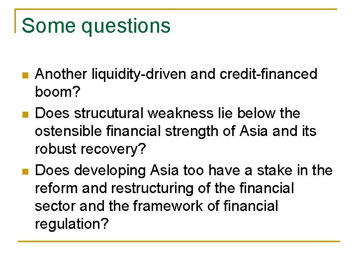 Some questions n n n Another liquidity-driven and credit-financed boom? Does strucutural weakness lie