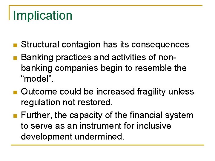 Implication n n Structural contagion has its consequences Banking practices and activities of nonbanking