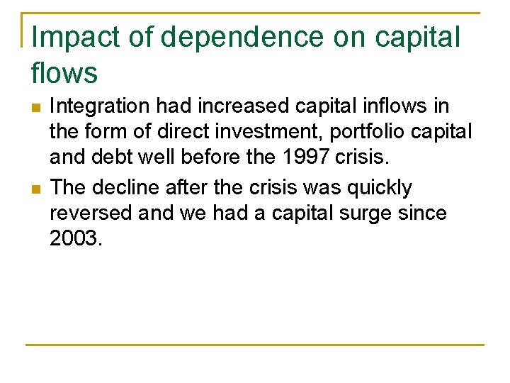 Impact of dependence on capital flows n n Integration had increased capital inflows in