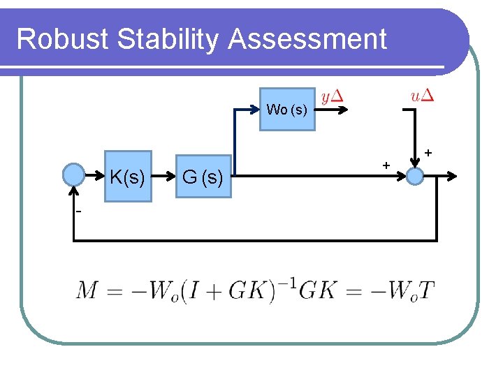 Robust Stability Assessment Wo (s) K(s) - G (s) + + 