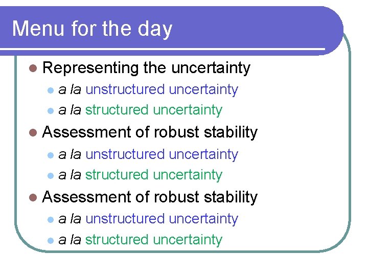 Menu for the day l Representing the uncertainty a la unstructured uncertainty l a