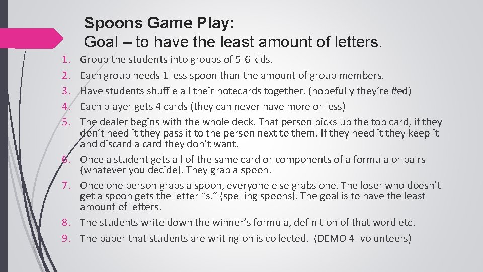 Spoons Game Play: Goal – to have the least amount of letters. 1. 2.