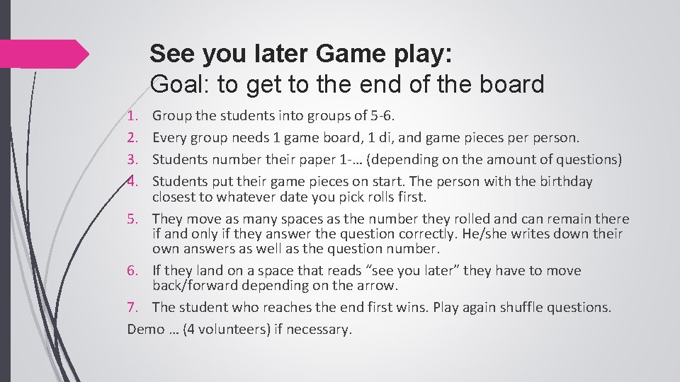 See you later Game play: Goal: to get to the end of the board