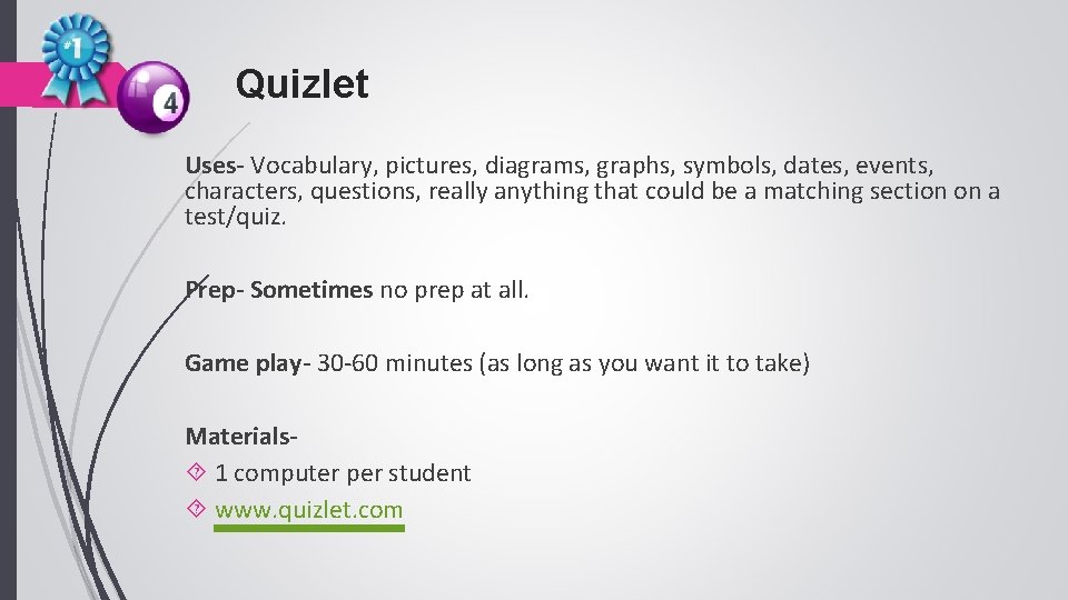 Quizlet Uses- Vocabulary, pictures, diagrams, graphs, symbols, dates, events, characters, questions, really anything that