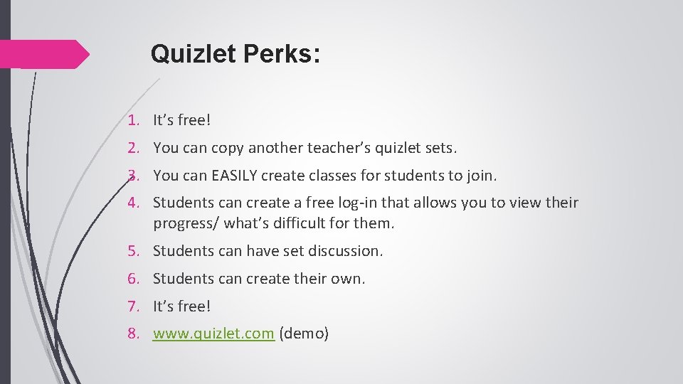 Quizlet Perks: 1. It’s free! 2. You can copy another teacher’s quizlet sets. 3.