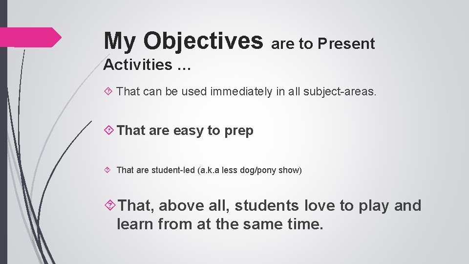 My Objectives are to Present Activities … That can be used immediately in all