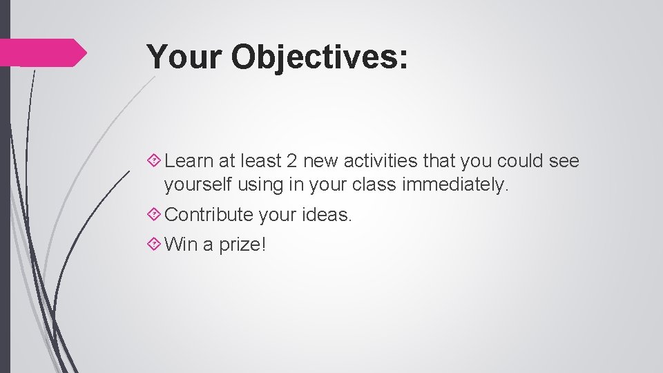 Your Objectives: Learn at least 2 new activities that you could see yourself using