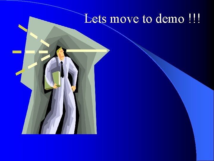 Lets move to demo !!! 