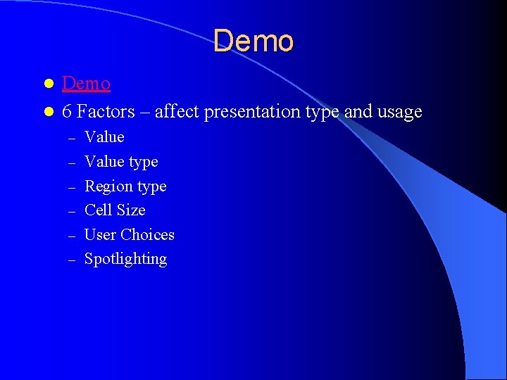 Demo l 6 Factors – affect presentation type and usage l – – –