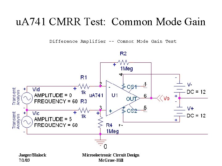 u. A 741 CMRR Test: Common Mode Gain Jaeger/Blalock 7/1/03 Microelectronic Circuit Design Mc.