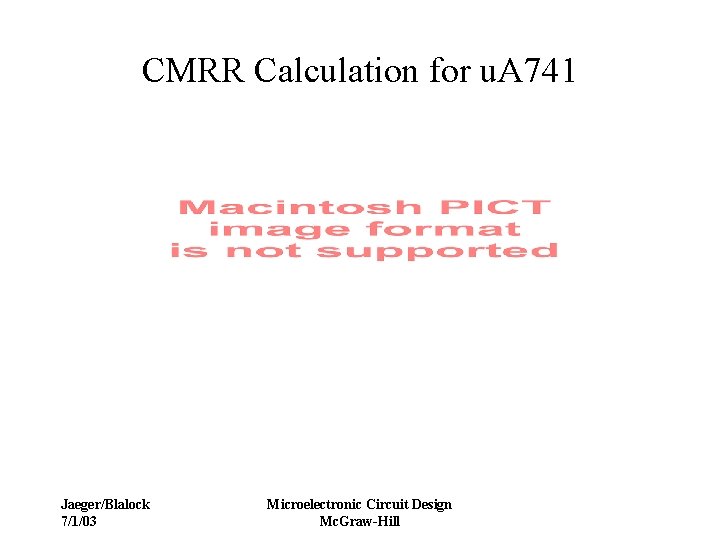 CMRR Calculation for u. A 741 Jaeger/Blalock 7/1/03 Microelectronic Circuit Design Mc. Graw-Hill 
