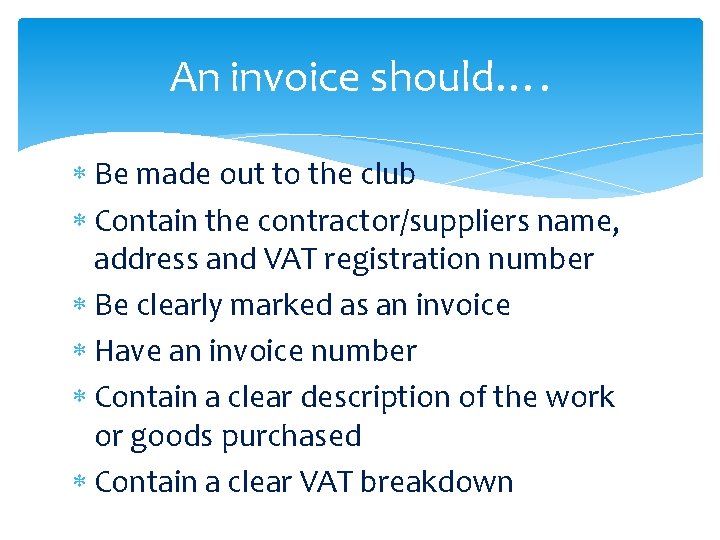An invoice should…. Be made out to the club Contain the contractor/suppliers name, address