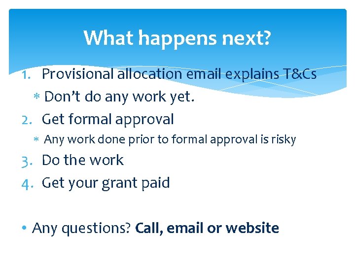 What happens next? 1. Provisional allocation email explains T&Cs Don’t do any work yet.