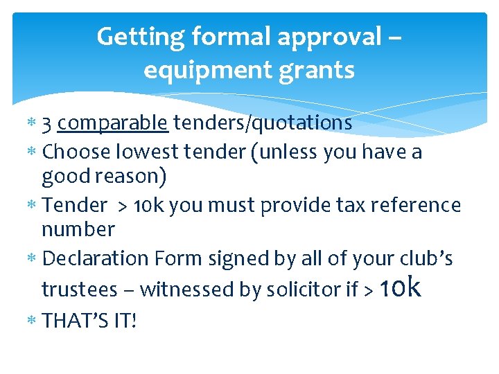 Getting formal approval – equipment grants 3 comparable tenders/quotations Choose lowest tender (unless you