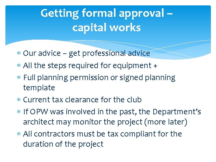 Getting formal approval – capital works Our advice – get professional advice All the