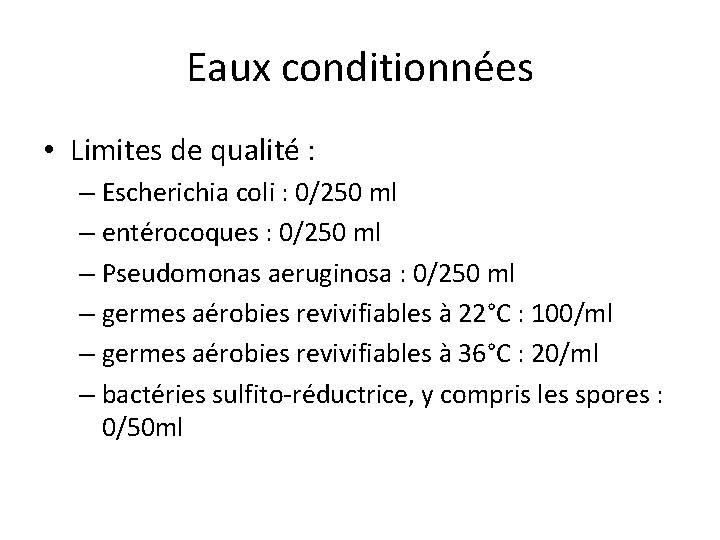 Eaux conditionnées • Limites de qualité : – Escherichia coli : 0/250 ml –