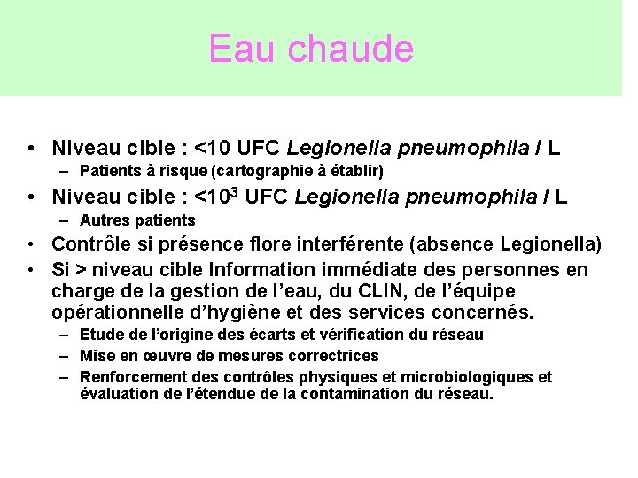 Eau chaude • Niveau cible : <10 UFC Legionella pneumophila / L – Patients