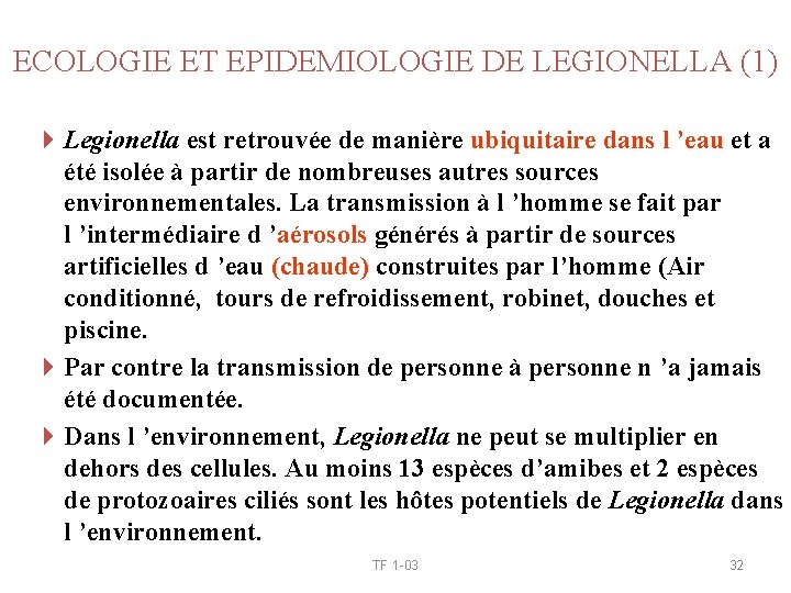 ECOLOGIE ET EPIDEMIOLOGIE DE LEGIONELLA (1) 4 Legionella est retrouvée de manière ubiquitaire dans