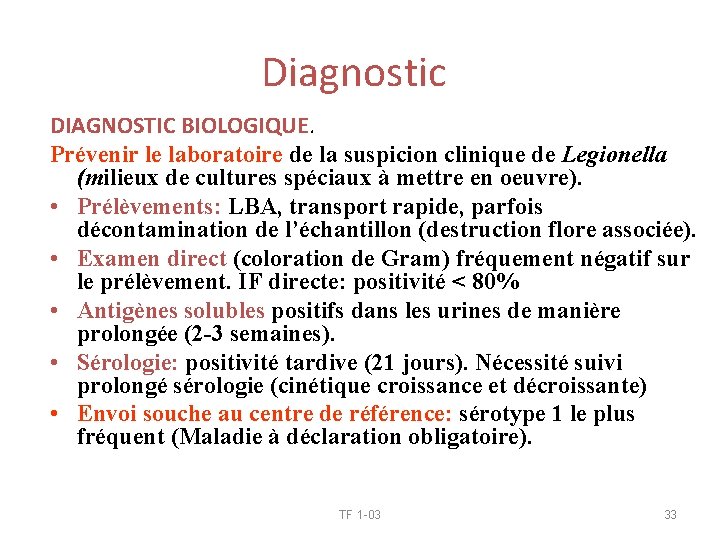 Diagnostic DIAGNOSTIC BIOLOGIQUE. Prévenir le laboratoire de la suspicion clinique de Legionella (milieux de