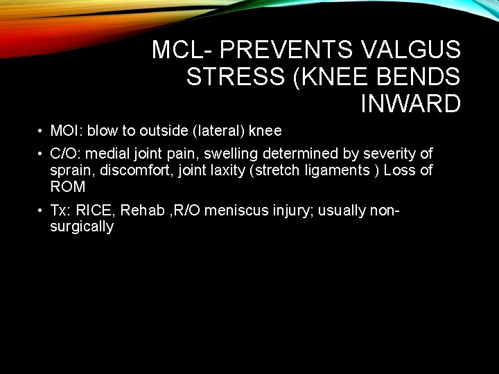 MCL- PREVENTS VALGUS STRESS (KNEE BENDS INWARD • MOI: blow to outside (lateral) knee
