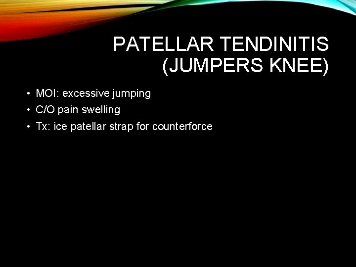 PATELLAR TENDINITIS (JUMPERS KNEE) • MOI: excessive jumping • C/O pain swelling • Tx: