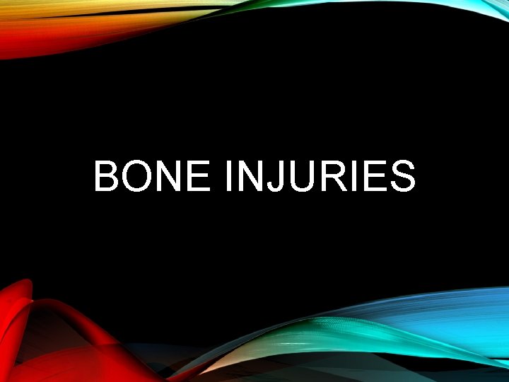 BONE INJURIES 