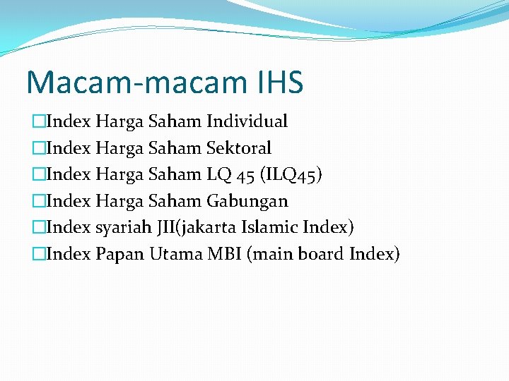 Macam-macam IHS �Index Harga Saham Individual �Index Harga Saham Sektoral �Index Harga Saham LQ