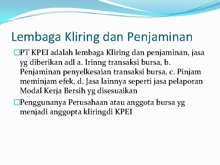 Lembaga Kliring dan Penjaminan �PT KPEI adalah lembaga Kliring dan penjaminan, jasa yg diberikan