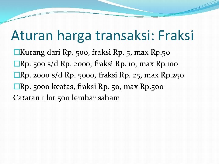 Aturan harga transaksi: Fraksi �Kurang dari Rp. 500, fraksi Rp. 5, max Rp. 50