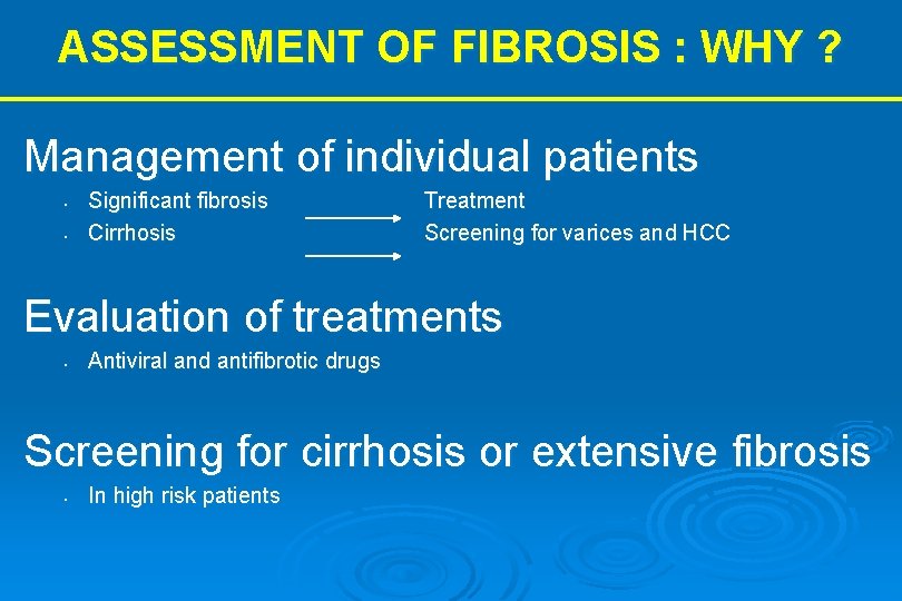 ASSESSMENT OF FIBROSIS : WHY ? Management of individual patients • • Significant fibrosis