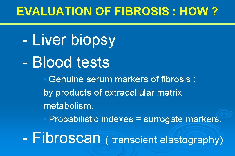 EVALUATION OF FIBROSIS : HOW ? - Liver biopsy - Blood tests • Genuine