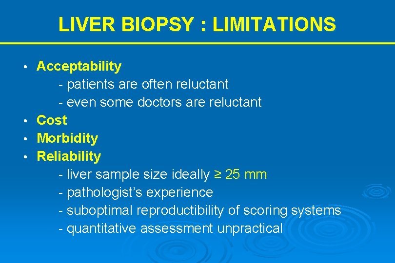 LIVER BIOPSY : LIMITATIONS • • Acceptability - patients are often reluctant - even