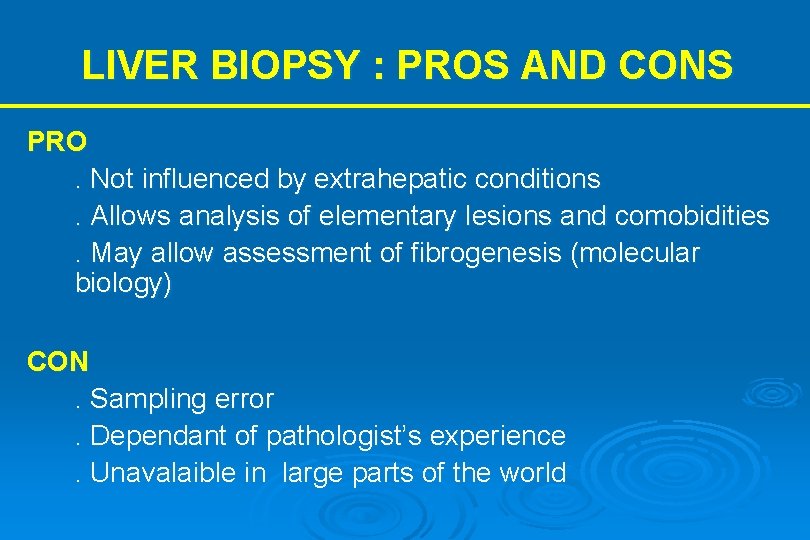 LIVER BIOPSY : PROS AND CONS PRO. Not influenced by extrahepatic conditions. Allows analysis