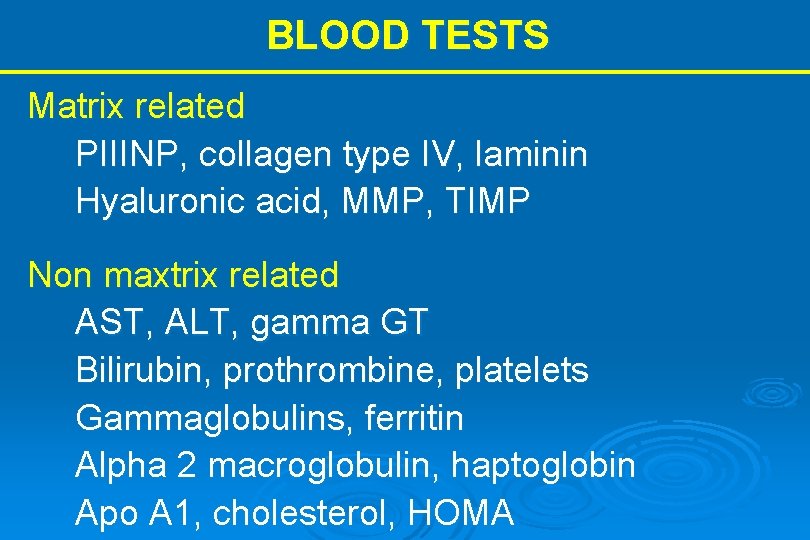 BLOOD TESTS Matrix related PIIINP, collagen type IV, laminin Hyaluronic acid, MMP, TIMP Non