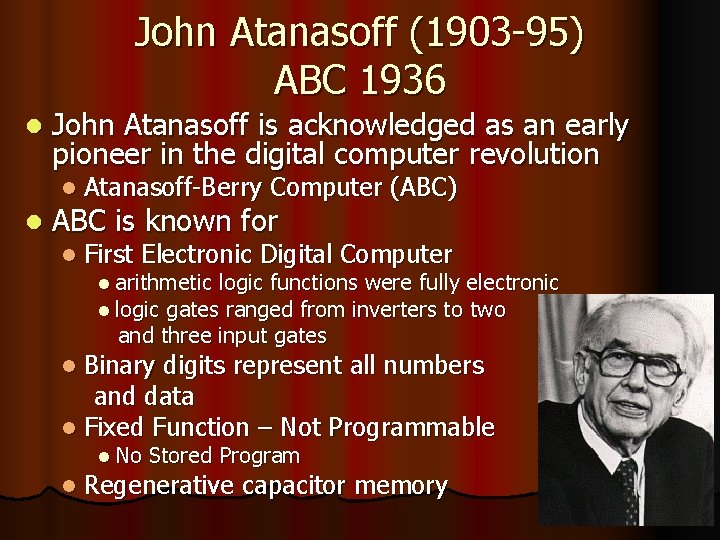 John Atanasoff (1903 -95) ABC 1936 l John Atanasoff is acknowledged as an early