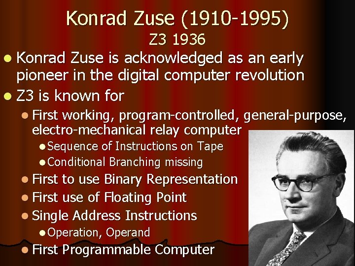 Konrad Zuse (1910 -1995) Z 3 1936 l Konrad Zuse is acknowledged as an