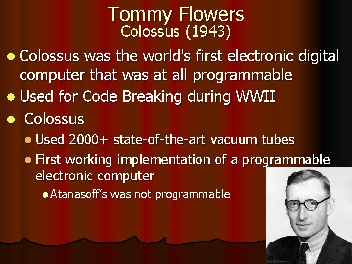 Tommy Flowers Colossus (1943) l Colossus was the world's first electronic digital computer that