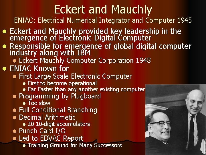 Eckert and Mauchly ENIAC: Electrical Numerical Integrator and Computer 1945 Eckert and Mauchly provided