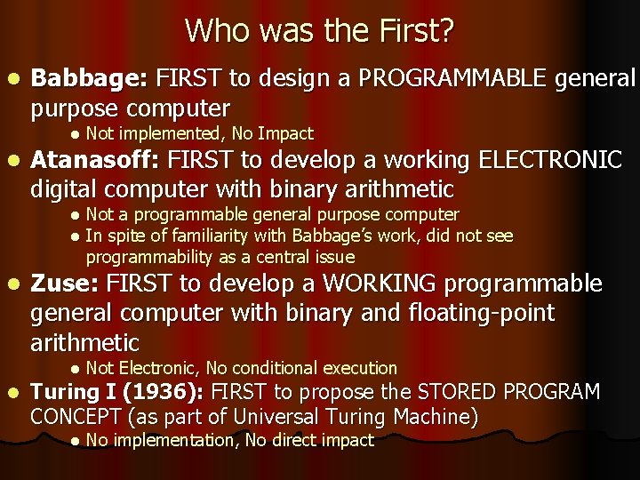 Who was the First? l l Babbage: FIRST to design a PROGRAMMABLE general purpose