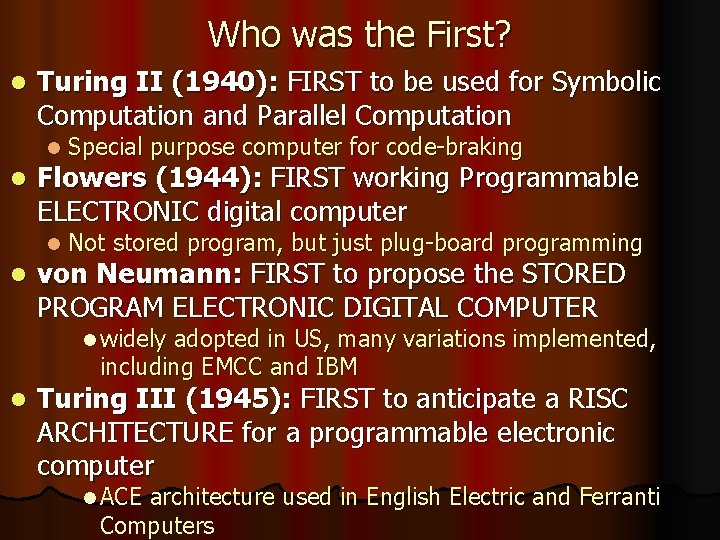 Who was the First? l l l Turing II (1940): FIRST to be used