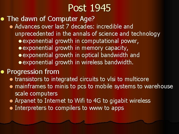 Post 1945 l The dawn of Computer Age? l l Advances over last 7