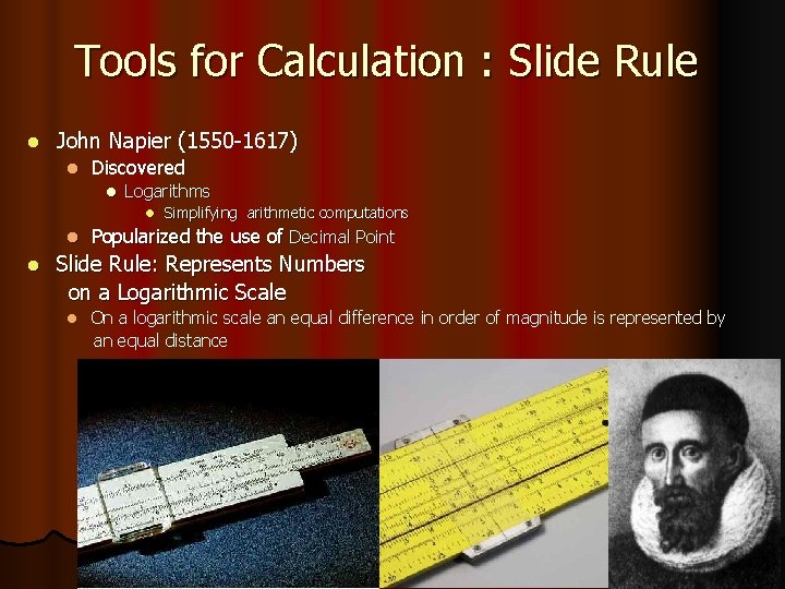 Tools for Calculation : Slide Rule l John Napier (1550 -1617) l Discovered l